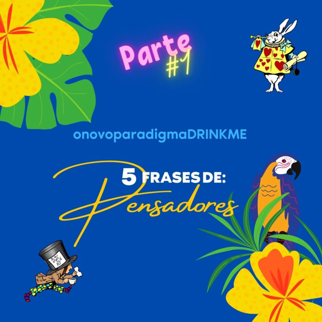 O Novo Paradigma Drink me 5 Frases de Pensadores 17 - 5355820 1628884745424 ccf149c47c98f 1