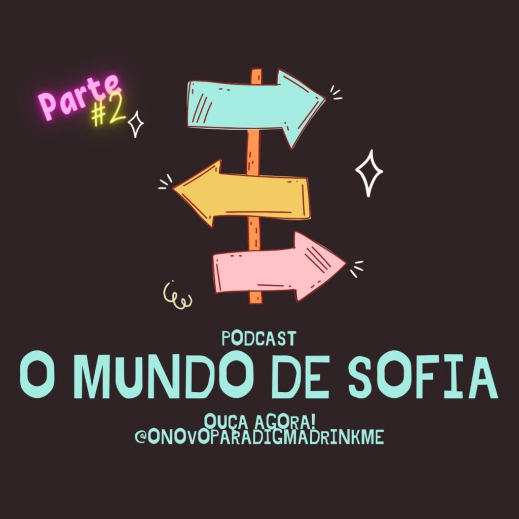 O Novo Paradigma Drink me O Mundo de Sofia #2: De onde vem o Mundo 9 - 5355820 1629556966320 b8d702dfb3aae