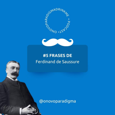 O Novo Paradigma Drink me 5 Frases de Pensadores: Saussure 11 - 5355820 1636300571442 18a36b8c3279f
